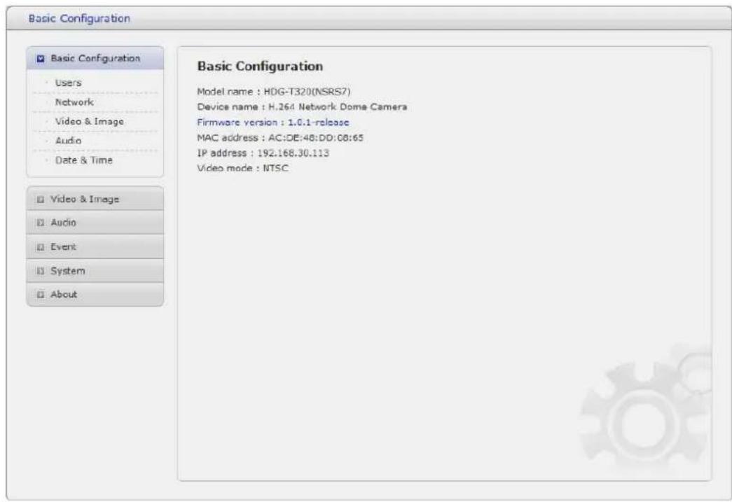 Basic Configuration Basic Configuration Users Network Video & Image Audio Date & Time Video & Image Audio Event System About Basic Configuration Model name : HDG-T320(NSRS7) Device name : H.264 Network Dome Camera Firmware version : 1.0.1-release MAC address : AC:DE:48:DD:08:65 IP address : 192.168.…