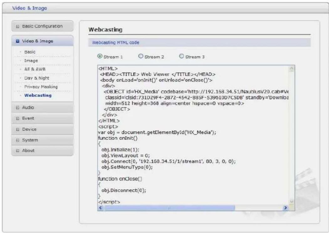 Basic Configuration Video & Image Basic Image AE & AWB Day & Night Privacy Masking Webcasting Audio Event Device System About Webcasting Webcasting HTML code Stream 1 Stream 2 Stream 3 Web Viewer Note: To use webcasting service, the Enable Anonymous viewer login option must be checked. Refer to "3.5…