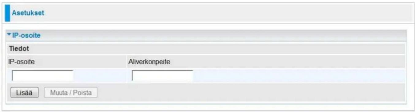 Asetukset IP-osoite Tiedot IP-osoite Aliverkonpeite Lisää Muuta / Poista