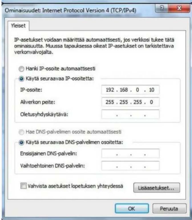 Ominaisuudet: Internet Protocol Version 4 (TCP/IPv4) Yleiset IP-asetukset voidaan määrittää automaattisesti, jos verkkosi tukee täta ominaisuutta. Muussa tapauksessa oikeat IP-asetukset on tarkistettava verkonvalvojalta. Hanki IP-osoite automaattisesti Käytä seuraavaa IP-osoitetta: IP-osoite: 192 . 168 . 0 . 10 Aliverkon peite: 255 . 255 . 255 . 0 Oletusyhdyskäytävä: . Hae DNS-palvelimen osoite automaattisesti Käytä seuraavaa DNS-palvelimen osoitetta: Ensisijainen DNS-palvelin: . Vaihtoehtoinen DNS-palvelin: . Vahvista asetukset lopetuksen yhteydessä Lisääasetukset... OK Peruuta