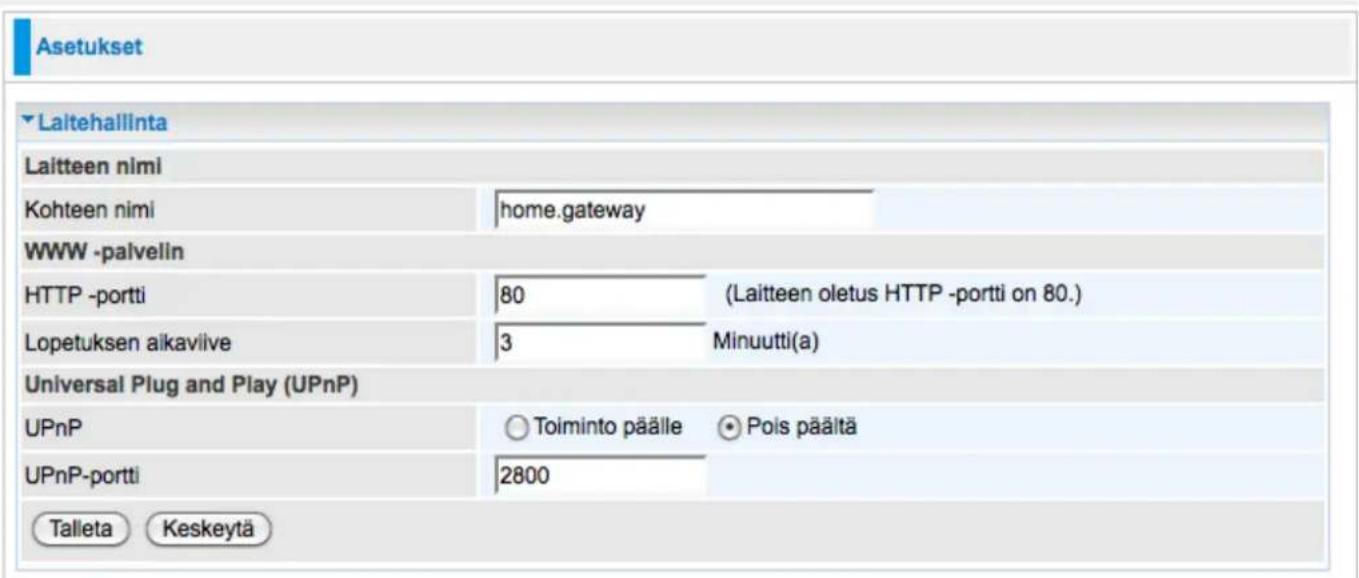 Asetukset ▼ Laltehallinta Laitteen nimi Kohteen nimi home.gateway WWW -palvelin HTTP -portti 80 (Laitteen oletus HTTP -portti on 80.) Lopetuksen aikaviive 3 Minuutti(a) Universal Plug and Play (UPnP) UPnP Toiminto päälle Pois päältä UPnP-portti 2800 Talieta Keskeytä