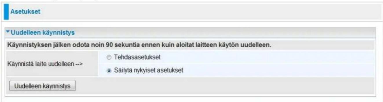 Asetukset Uudelleen käynnistys Käynnistyksen jälken odota noin 90 sekuntia ennen kuin aloitat laitteen käytön uudelleen. Käynnistä laite uudelleen --> ○ Tehdasasetukset ● Säilytä nykyiset asetukset Uudelleen käynnistys