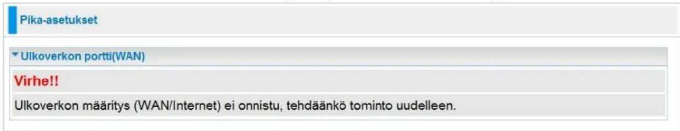 Pika-asetukset ► Ulkoverkon portti(WAN) Virhe!! Ulkoverkon määritys (WAN/Internet) ei onnistu, tehdäänkö tominto uudelleen.