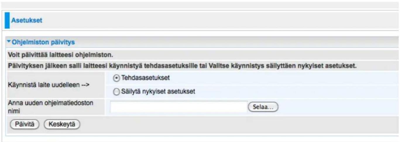 Asetukset ▼ Ohjelmiston päivitys Voit päivittää laitteesi ohjelmiston. Päivityksen jälkeen salli laitteesi käynnistyä tehdasasetuksille tai Valitse käynnistys säilyttäen nykyiset asetukset. Käynnistä laite uudelleen --> Tehdasasetukset Säilytä nykyiset asetukset Anna uuden ohjelmatiedoston nimi Selaa... Päivity Keskeytä