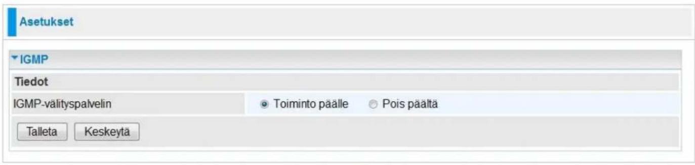 Asetukset IGMP Tiedot IGMP-välityspalvelin Toiminto päälle Pois päältä Talleta Keskeytä