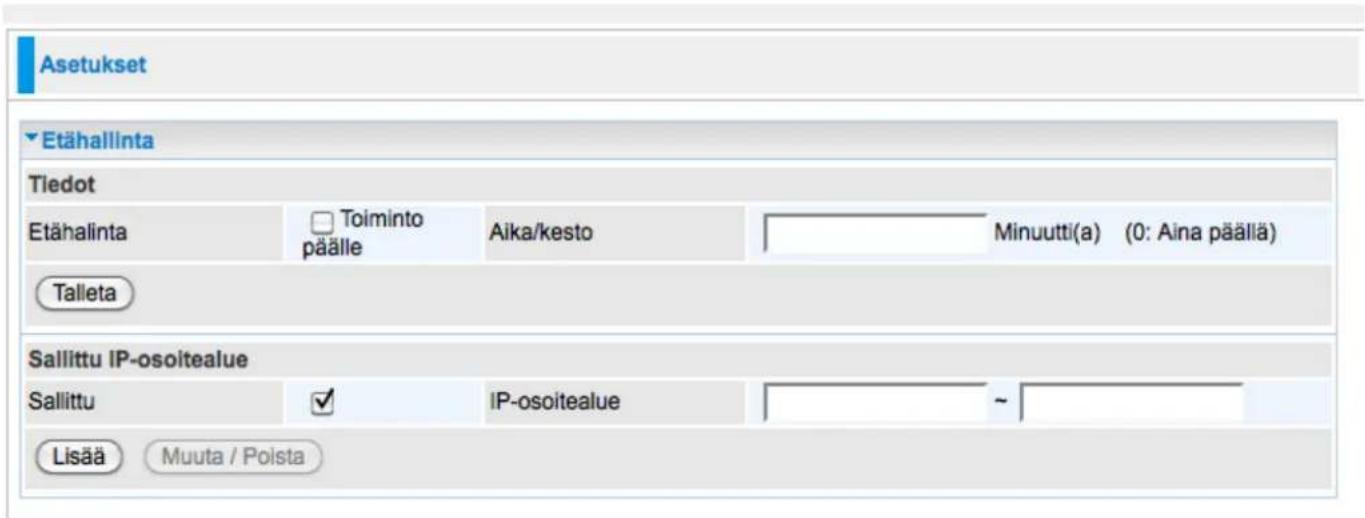 Asetukset ► Etähallinta Tiedot Etähalinta Toiminto Aika/kesto Minuutti(a) (0: Aina päällä) päälle Talleta Sallittu IP-osoitealue Sallittu IP-osoitealue ~ Lisää Muuta / Poista