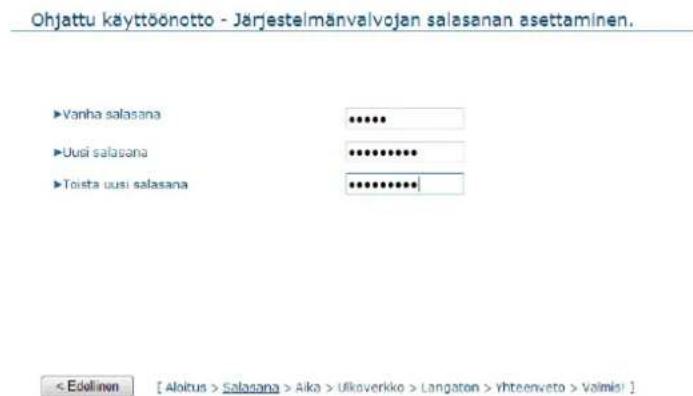Ohjattu käyttöönotto - Järjestelmänvalvojan salasanan asettaminen. ►Vanha salasana ◆◆◆◆◆ ►Uusi salasana ◆◆◆◆◆◆◆◆ ►Toista uusi salasana ◆◆◆◆◆◆◆◆ < Edellinn [ Aloitus > Salasana > Aika > Uikoverkko > Langaton > Yhteenveto > Valmis]