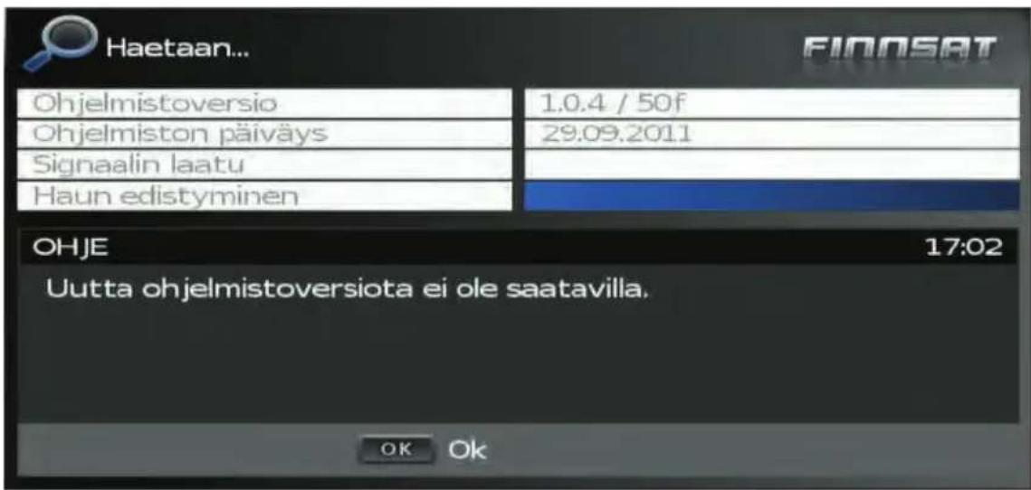 Haetaan... Ohjelmistoversio 1.0.4 / 50f Ohjelmiston päiväys 29:09.2011 Signaalin laatu Haun edistyminen OHJE 17:02 Uutta ohjelmistoversiota ei ole saatavilla. OK Ok