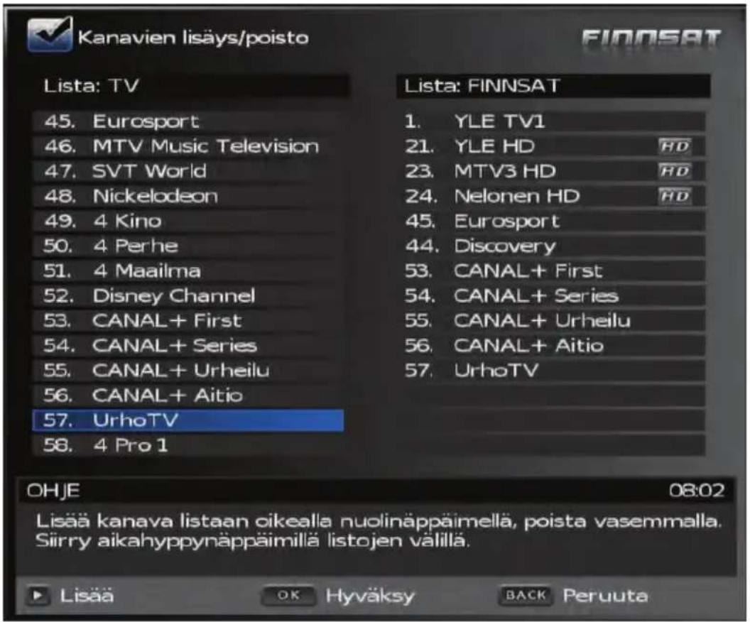 Kanavien lisäys/poisto LISTA: TV 45. Eurosport 46. MTV Music Television 47. SVT World 48. Nickelodeon 49. 4 Kino 50. 4 Perhe 51. 4 Maailma 52. Disney Channel 53. CANAL+ First 54. CANAL+ Series 55. CANAL+ Urheilu 56. CANAL+ Aitio 57. UrhoTV 58. 4 Pro 1 LISTA: FINNSAT 1. YLE TV1 21. YLE HD HD 23. MTV3 HD HD 24. Nelonen HD HD 45. Eurosport 44. Discovery 53. CANAL+ First 54. CANAL+ Series 55. CANAL+ Urheilu 56. CANAL+ Aitio 57. UrhoTV OHJE 08:02 Lisää kanava listaan oikealla nuolinäppäimellä, poista vasemmalla. Sirry aikahyppynäppäimillä listojen välillä. Lisää OK Hyväksy BACK Peruuta