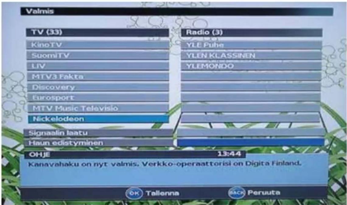 Valmis TV (33) KinoTV SuomiTV LIV MTV3 Pakta Discovery Eurosport MTV Music Televisio Nickelodeon Signaalin Iaatu Haun edistyminen Radio (3) YLE Puhe YLEN KLASSINEN YLEMONDO OHJE 13:44 Kanavahaku on nyt valmis. Verkko-operaattorisi on Digita Finland. OK Tallonna BACK Peruuta