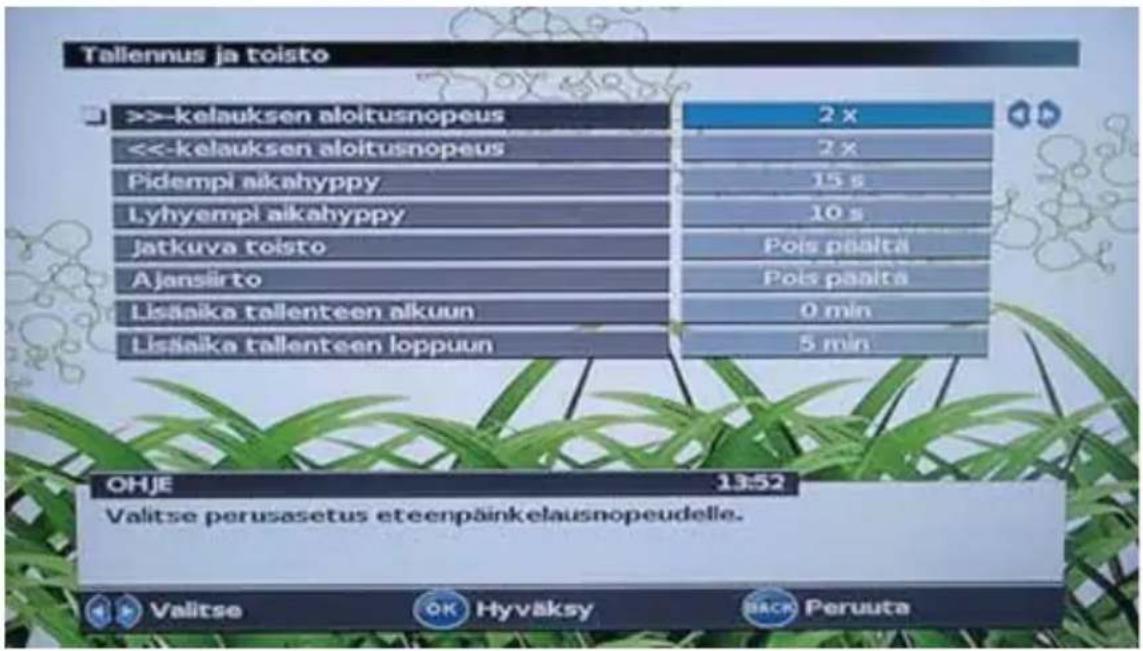 Taliennus ja toisto >>-kelauksen aloitusnopeus 2 x <<-kelauksen aloitusnopeus 2 x Pidempi aikahyppy 15 s Lyhyempi aikahyppy 10 s Jatkuva toisto Pois paalta Ajansiirto Pois paalta Lisäaika tallenteen alkuun 0 min Lisäaika tallenteen loppuun 5 min OHJE 13:52 Valitse perusasetus eteenpäinkelausnopeudelle. Valitse OK Hyväksy BACK Peruuta