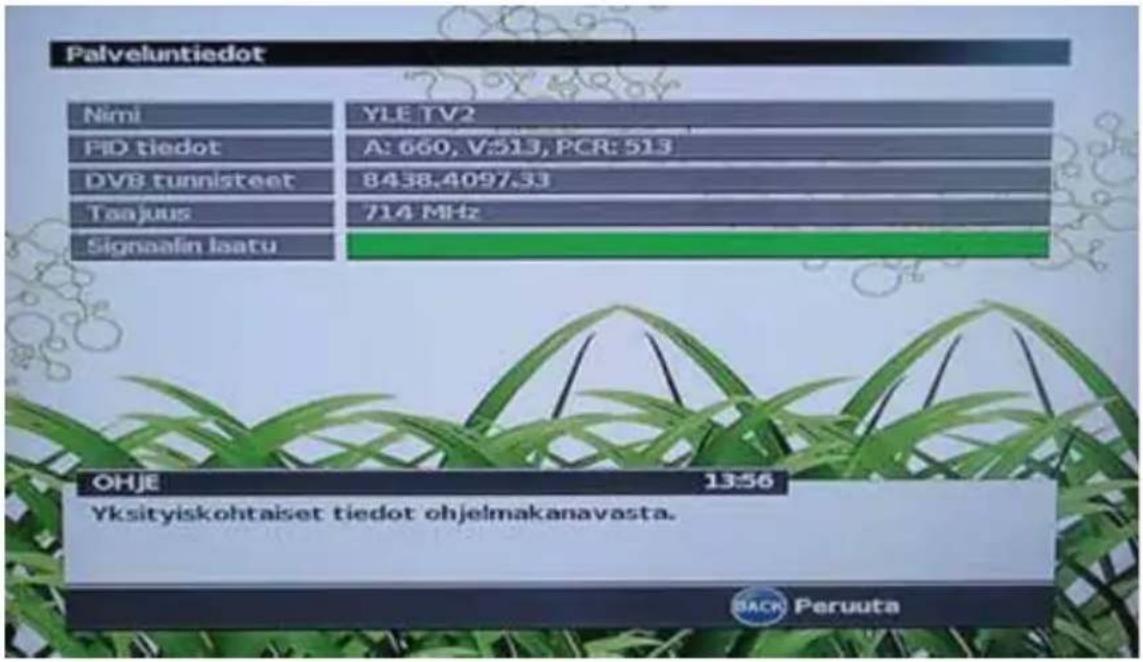 Palveluntiedot Nimi YLE TV2 PID tiedot A: 660, V:513, PCR: 513 DVB tunnisteeet 8438.4097.33 Toajus 714 MHz Signaalin laatu OHJE 13:56 Yksityiskohtaiset tiedot ohjelmakanavasta. BACK Peruuta