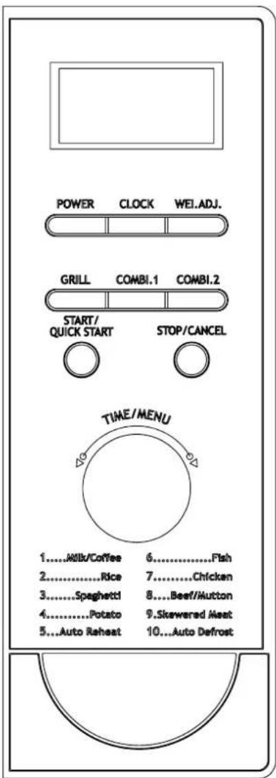 POWER CLOCK WEI.ADJ. GRILL COMBI.1 COMBI.2 START/ QUICK START STOP/CANCEL TIME/MENU 1.....Milk/Coffee 6.....Fish 2.....Rice 7.....Chicken 3.....Spaghetti 8...Beef/Mutton 4.....Potato 9.Skewered Meat 5...Auto Reheat 10...Auto Defrost