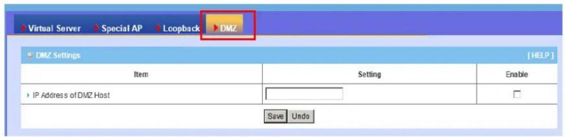 Virtual Server ▶ Special AP ▶ Loopback ▶ DMZ DMZ Settings [HELP] Item Setting Enable IP Address of DMZ Host Save Undo