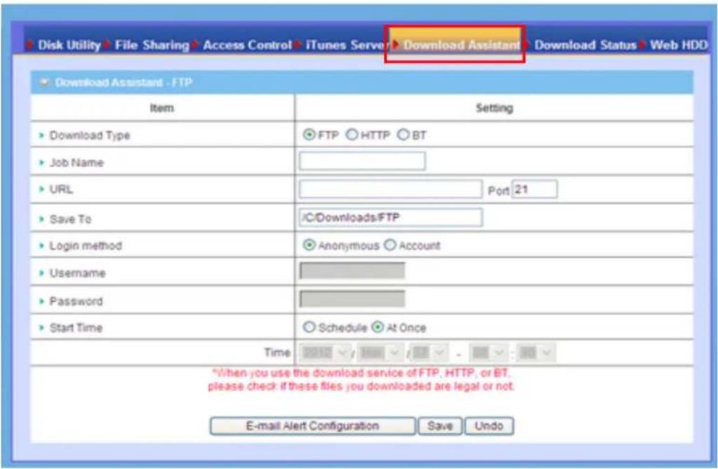 Disk Utility File Sharing Access Control iTunes Server Download Assistant Download Status Web HDD Download Assistant - FTP Item Setting ► Download Type ●FTP ○HTTP ○BT ► Job Name ► URL Port 21 ► Save To /C:Downloads/FTP ► Login method ●Anonymous ○Account ► Username ► Password ► Start Time ○Schedule ●…