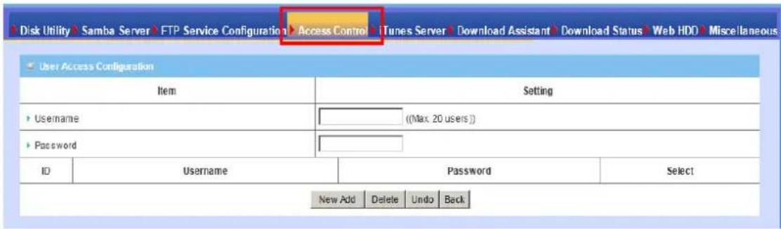 Disk Utility Samba Server FTP Service Configuration Access Control iTunes Server Download Assistant Download Status Web HDD Miscellaneous User Access Configuration Item Setting Username ((Max. 20 users)) Password ID Username Password Select New Add Delete Undo Back