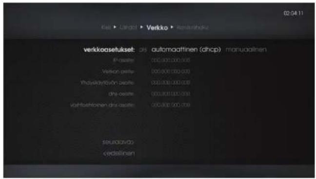 02.04.11 Kali ▶ Carodi ▶ Verkko ▶ Manualshoku verkkoasetukset: 05 automaattinen (dhop) manualplinen IP address: 000.000.000.000 Verkon gelta: 000.000.000.000 Vhysikdyölsön gelta: 000.000.000.000 dni-gelta: 000.001.000.000 vohlsbehtonen dni-gelta: 000.001.000.000 Seurolavda: vedelinen