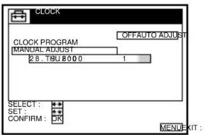CLOCK CLOCK PROGRAM MANUAL ADJUST 2.8_T9U 8000 1 OFFAUTO ADJUST SELECT: SET: CONFIRM: OK MENU EXIT: