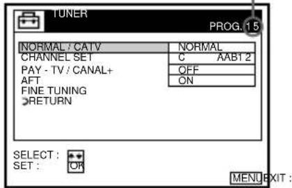 TUNER PROG.15 NORMAL / CATV NORMAL CHANNEL SET C AAB12 PAY - TV / CANAL+ AFT OFF FINE TUNING ON RETURN SELECT: SET: OR MENU EXIT: