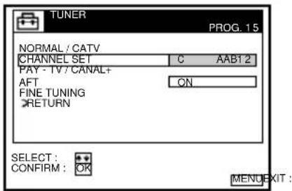 TUNER PROG. 15 NORMAL / CATV CHANNEL SET C AAB12 PAY - TV / CANAL+ AFT ON_ FINE TUNING RETURN SELECT: CONFIRM: OK MENU EXIT:
