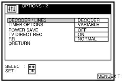 OPTIONS - 2 DECODER / LINE3 TIMER OPTIONS POWER SAVE TV DIRECT REC RR RETURN DECODER VARIABLE OFF ON NORMAL SELECT : SET : OK MENU EXIT :