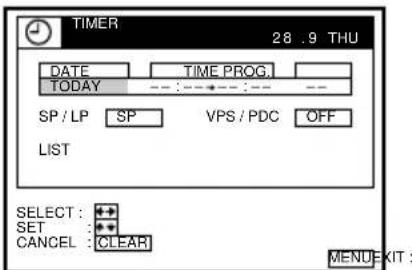 TIMER 28 .9 THU DATE TIME PROG. TODAY --- :--- :--- :--- -- SP / LP SP VPS / PDC OFF LIST SELECT : + SET : * CANCEL : CLEAR MENU KIT :