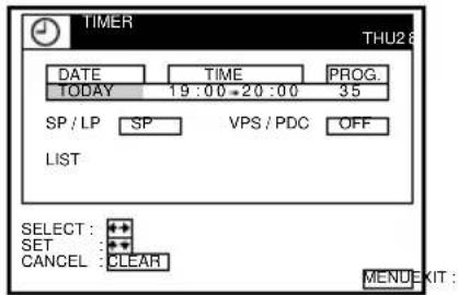 TIMER THU28 DATE TIME PROG. TODAY 19:00-20:00 35 SP / LP SP VPS / PDC OFF LIST SELECT : + SET : + CANCEL : CLEAR MENU XIT :