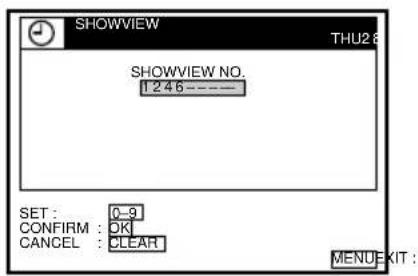 SHOWVIEW THU2 8 SHOWVIEW NO. 1 2 4 6 ---- SET : 0-9 CONFIRM : OK CANCEL : CLEAR MENU EXIT :