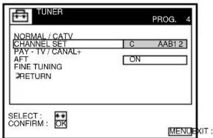 TUNER PROG. 4 NORMAL / CATV CHANNEL SET C AAB12 PAY - TV / CANAL+ AFT ON FINE TUNING RETURN SELECT : * CONFIRM : OK MENU EXIT :