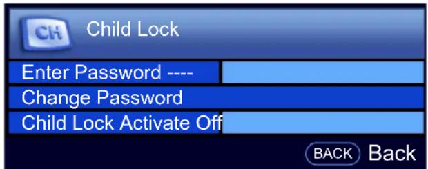 Child Lock Enter Password ---- Change Password Child Lock Activate Off BACK Back