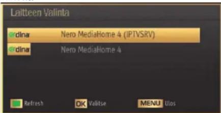 Laitteen Valinta dina Nero MediaHome 4 (IPTVSRV) dina Nero MediaHome 4 Refresh OK Visitse MENU Ulos