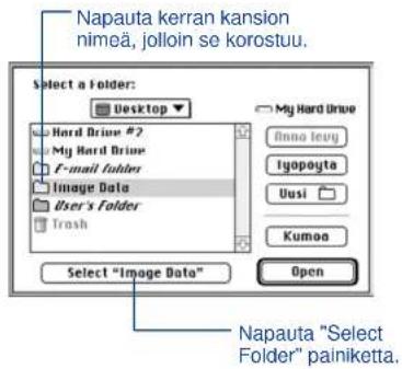 Napauta kerran kansion nimeä, jolloin se korostuu. Select a Folder: Desktop Hard Drive #2 My Hard Drive F-mail folder Image Data User's Folder Trash My Hard Drive Enno levy Iyopoyta Uusi Kumoa Select "Image Data" Open Napauta "Select Folder" painiketta.