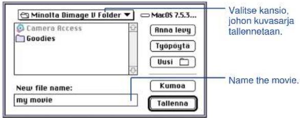 Minolta Dimage U Folder Camera Access Goodies New file name: my movie MacOS 7.5.3... Anna levy Työpöyta Uusi Kumoa Tallenna Valitse kansio, johon kuvasarja tallennetaan. Name the movie.