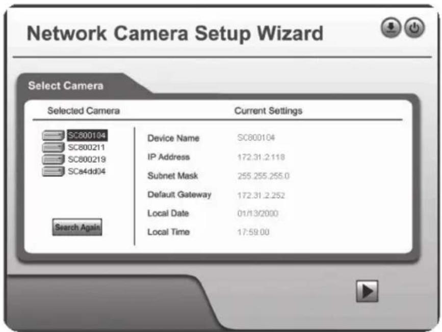 Network Camera Setup Wizard Select Camera Selected Camera Current Settings SC800104 Device Name SC800104 SC800211 IP Address 172.31.2.118 SC800219 Subnet Mask 255.255.255.0 SCs4dd04 Default Gateway 172.31.2.252 Search Again Local Date 01/13/2000 Local Time 17:59:00
