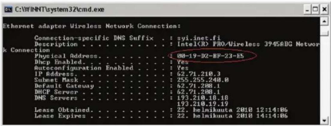 C:\WINNT\system32\cmd.exe Ethernet adapter Wireless Network Connection: Connection-specific DNS Suffix . : syi.inet.fi Description . . . . . . . . . . . . : Intel PRO/Wireless 3945ABG Network k Connection Physical Address. . . . . . . . . . : 00-19-D2-BF-23-E5 Dhcp Enabled. . . . . . . . . : Yes Autoconfiguration Enabled . . . . : Yes IP Address. . . . . . . . . . : 62.71.210.3 Subnet Mask . . . . . . . . . : 255.255.240.0 Default Gateway . . . . . . . . : 62.71.208.1 DHCP Server . . . . . . . . : 62.71.208.1 DNS Servers . . . . . . . . : 193.210.10.18 Lease Obtained. . . . . . . . : 22. helmikuuta 2010 12:14:06 Lease Expires . . . . . . . : 22. helmikuuta 2010 14:14:06