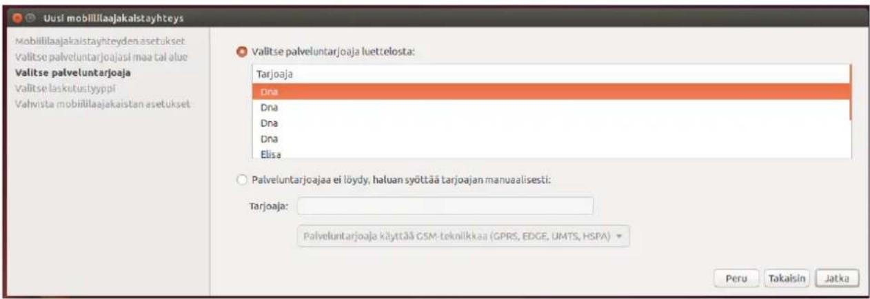 Uusi mobililiaajakalstayhteys Mobililiaajakalstayhteydenasetukset Vallitse palveluntarjoajasi maa tal alue Vallitse palveluntarjoaja Vallitse laskutustyyppl Valhrista mobililiaajakaistanasetukset Vallitse palveluntarjoaja luettelosta: Tarjoaja Dna Dna Dna Dna Elisa Palveluntarjoajaa ei löydy, haluan syöttää tarjoajan manualisesti: Tarjoaja: Palveluntarjoaja käyttää GSM-teknilikkaa (GPRS, EDGE, UMTS, HSPA) Peru Takaisin Jatka