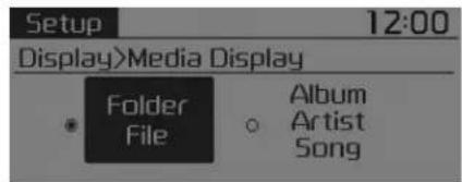 Setup 12:00 Display>Media Display Folder File Album Artist Song