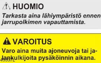 HUOMIO Tarkasta aina lähiympäristö ennen jarrupolkimen vapauttamista. VAROITUS Varo aina muita ajoneuvoja tai ja- lankulkijoita pysäköinnin aikana.