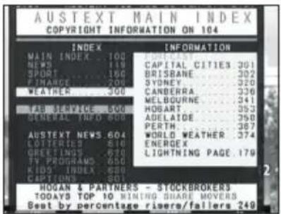 AUSTEXT MAIN INDEX COPYRIGHT INFORMATION ON 104 INDEX INFORMATION MAIN INDEX 100 NEWS 119 SPORT 150 FINANCE 200 WEATHER 300 CAPITAL CITIES 301 BRISBANE 302 SYDNEY 320 CANDBERRA 330 MELBOURNE 341 HOUST 352 ADELAIDE 353 PERTH 367 AUSTEXT NEWS 604 LOTTERIES 810 GREETINGS 870 TV PROGRAMS 650 KIDS INDEX 620 CITIPEMENT 610 WORLD WEATHER 374 ENERGEX LIGHTNING PAGE 179 HOGAN & PARTNERS - STOCKBROKERS TODAYS TOP 10 MINING SHARE MOVERS Beat by percentage rivers/fallers 249