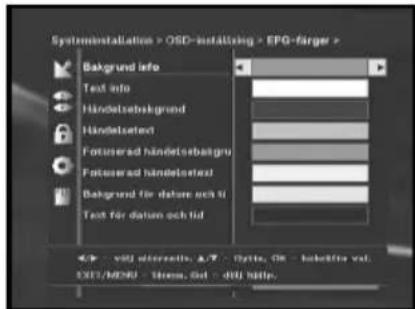 Systeminstallation > OSD-instätning > EPG-farger > Bakgrund info Text info Händelsbetragru Handelsetred Fotuserad händelsbetagru Fotuserad händelsetred Bakgrund für dalam och til Text für dalam och tid vill alternatives: A/T - Dette, ON - Inklusive val. EXIT/MENU - Status, Unit - dilt/Help.
