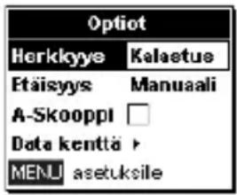 Optiot Herkkyye Kalaetue Etäisyyys Manuaali A-Skooppl □ Data kenttä > MENU asetuksile
