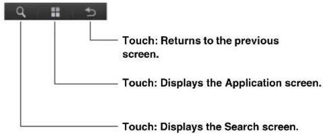 Touch: Returns to the previous screen. Touch: Displays the Application screen. Touch: Displays the Search screen.