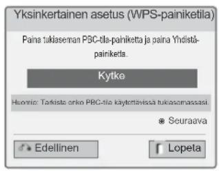 Yksinkertainen asetus (WPS-painiketila) Paina tukiaseman PBC-tila-painiketta ja paina Yhdistä- painiketta. Kytke Hiomio: Tarkista onko PBC-tila käytottäivissa tukasomassasi. ● Seuraava ● Edellinen ○ Lopeta