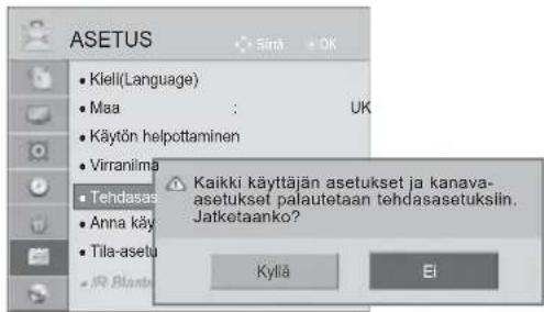 ASETUS Klell(Language) Maa : UK Käytön helpottaminen Virraniima Tehdasas Anna käy Tila-asetu IR Blants Kaikki käyttäjän asetukset ja kanava- asetukset palautetaan tehdasasetuksiln. Jatketaanko? Kyllä EI