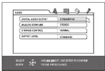 AUDIO DIGITAL AUDIO OUTPUT STREAM/PMON ANALOG DOWN MIX STEREO D RANGE CONTROL NORMAL OUTPUT LEVEL STANDARD SELECT ENTER USE TO SELECT. USE ENTER TO CONFIRM TO EXP. PRESS CHOICE.