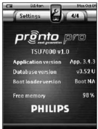 Settings 4/4 pronto pro next generation TSU7000 v1.0 Application version App. 3.4.3 Database version v3.52 U Boot loader version Boot NA Free memory 98 % PHILIPS