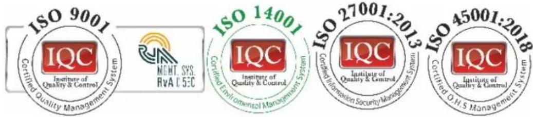 ISO 9001 Certified Quality Management System IQC Institute of Quality & Control MENT. SYS. RvA C SEC ISO 14001 Certified Environmental Management System IQC Institute of Quality & Control ISO 27001:2013 Certified Information Security Management System IQC Institute of Quality & Control ISO 45001:2018 Certified O.H.S Management System