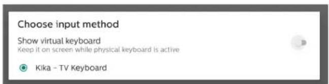 Choose input method Show virtual keyboard Keep it on screen while physical keyboard is active Kika - TV Keyboard