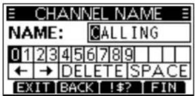 CHANNEL NAME NAME: CALLING 0123456789 ← → DELETE SPACE EXIT BACK !$? FIN