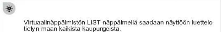 Virtuaalinäppäimistön LIST-näppäimellä saadaan näyttöön luettelo tietyn maan kaikista kaupungeista.